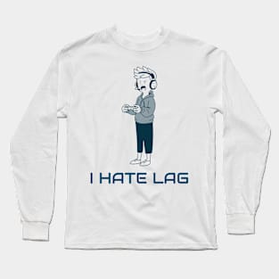 I Hate Lag Gaming Long Sleeve T-Shirt